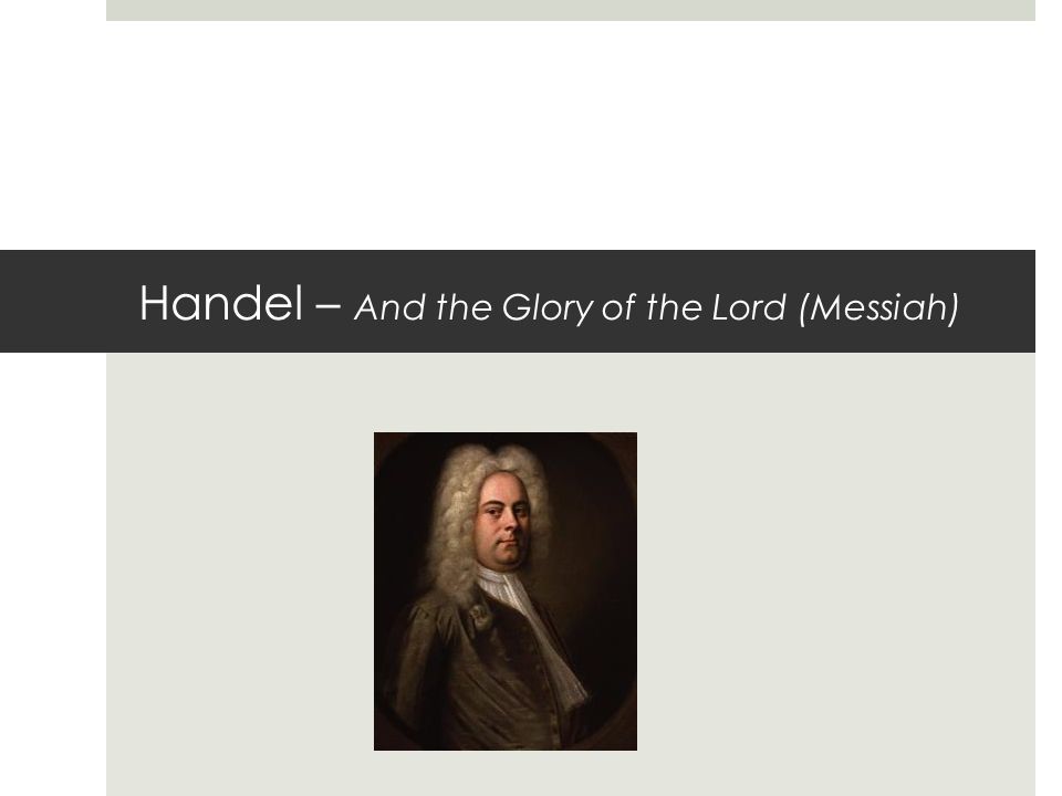 Handel – And the Glory of the Lord (Messiah)