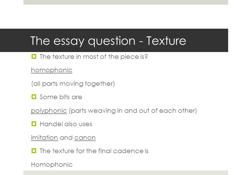 The essay question - Texture  The texture in most of the piece is.