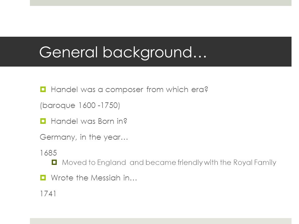 General background…  Handel was a composer from which era.