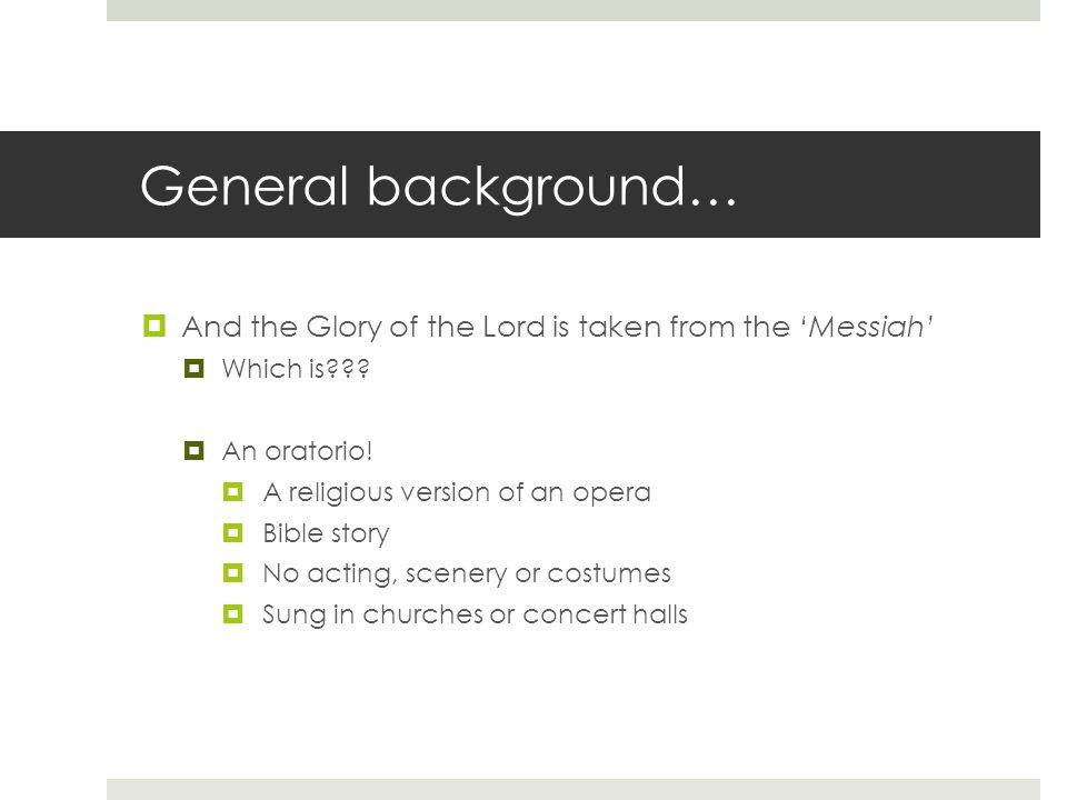 General background…  And the Glory of the Lord is taken from the ‘Messiah’  Which is .