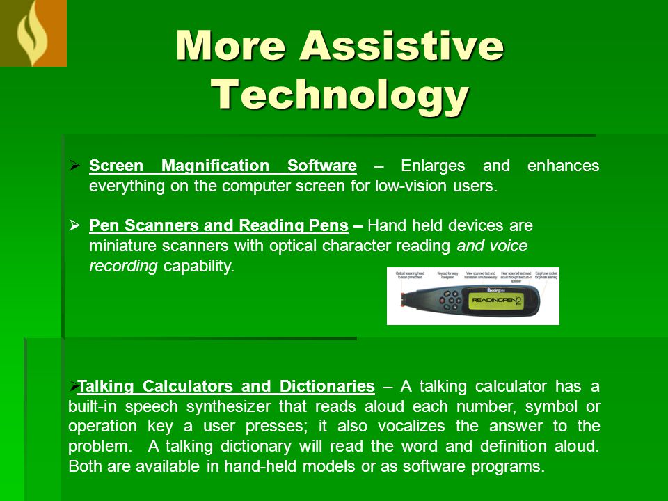 More Assistive Technology  Screen Magnification Software – Enlarges and enhances everything on the computer screen for low-vision users.