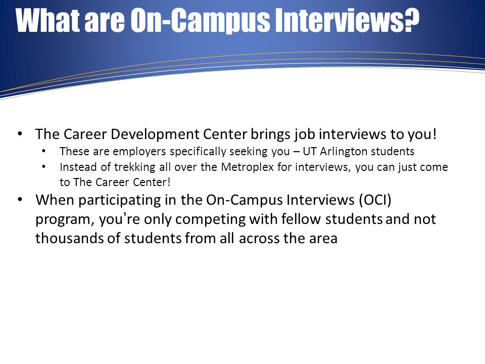 What are On-Campus Interviews. The Career Development Center brings job interviews to you.
