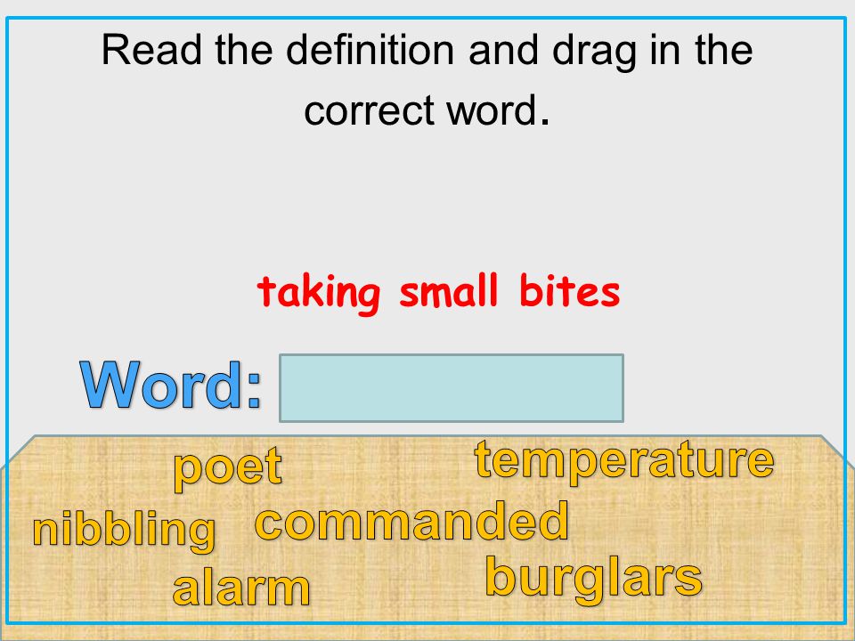 Read the definition and drag in the correct word. taking small bites