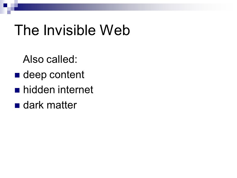 The Invisible Web Also called: deep content hidden internet dark matter