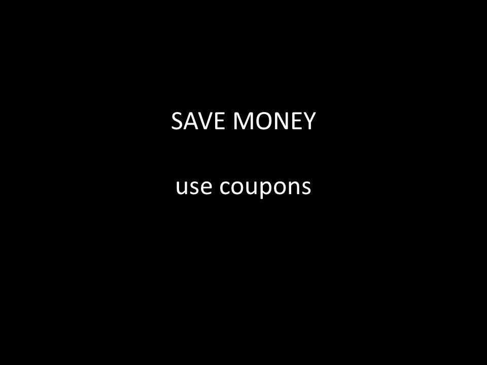 SAVE MONEY use coupons