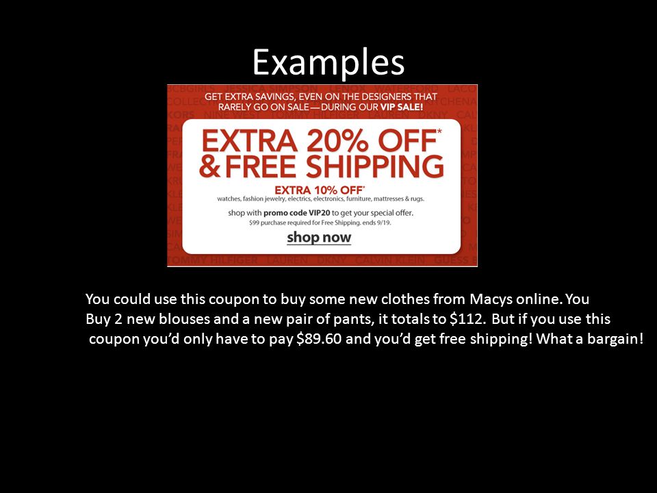 Examples You could use this coupon to buy some new clothes from Macys online.