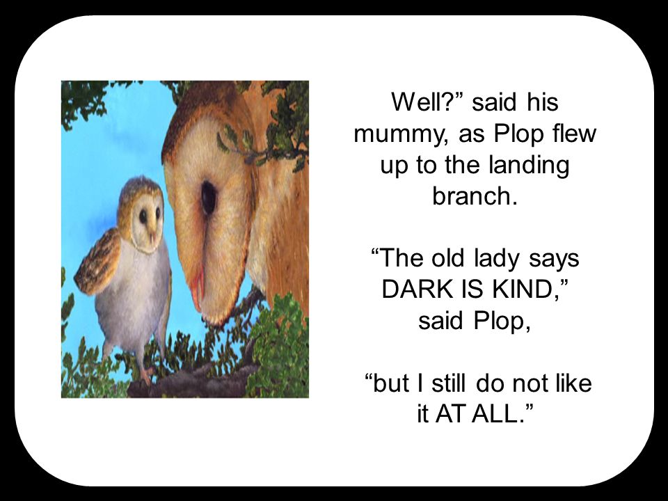 Well said his mummy, as Plop flew up to the landing branch.