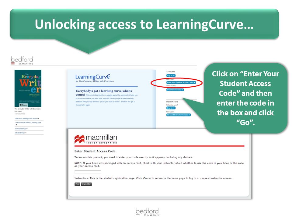 Unlocking access to LearningCurve… Click on Enter Your Student Access Code and then enter the code in the box and click Go .