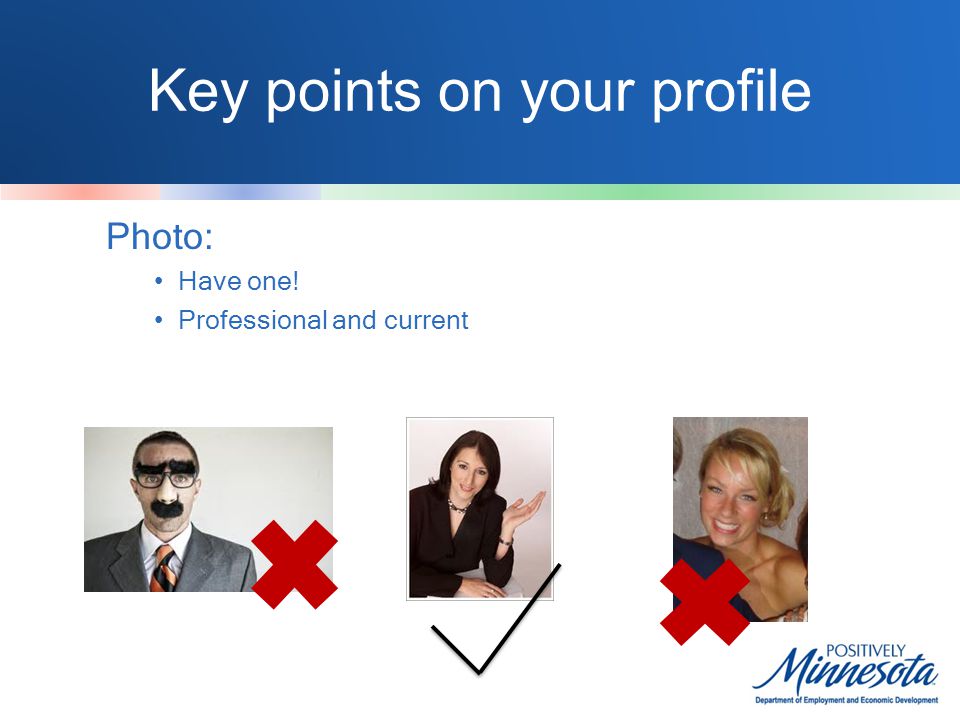 Key points on your profile Photo: Have one! Professional and current