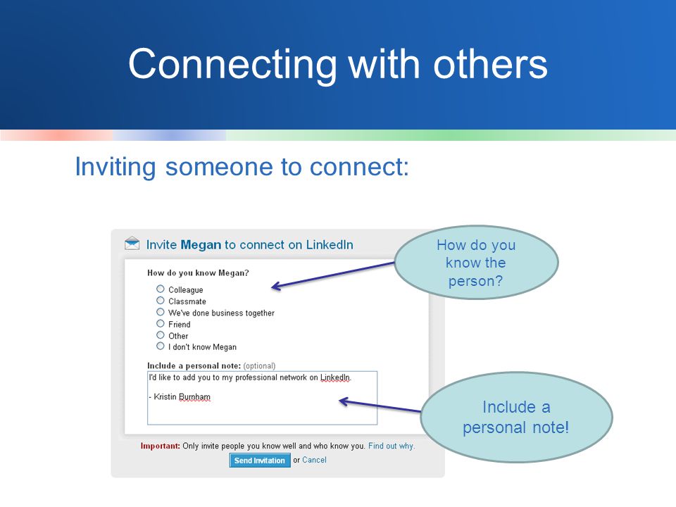Connecting with others Inviting someone to connect: How do you know the person.