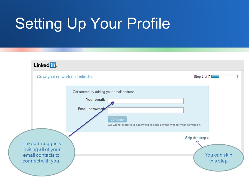 Setting Up Your Profile LinkedIn suggests inviting all of your  contacts to connect with you.