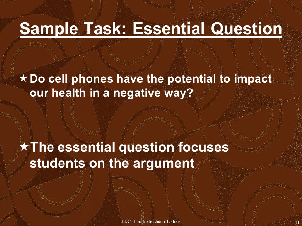 Sample Task: Essential Question  Do cell phones have the potential to impact our health in a negative way.