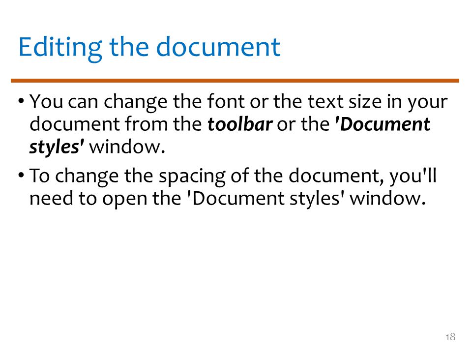 Editing the document You can change the font or the text size in your document from the toolbar or the Document styles window.
