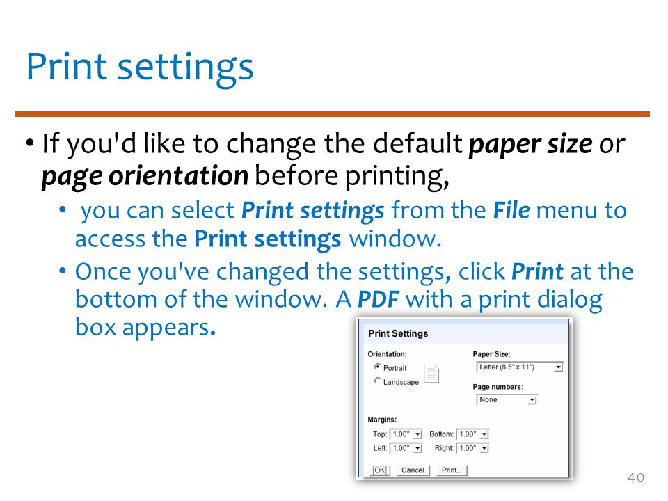 Print settings If you d like to change the default paper size or page orientation before printing, you can select Print settings from the File menu to access the Print settings window.