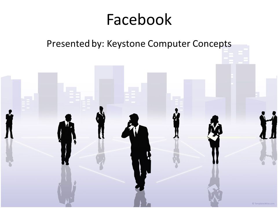 Facebook Presented by: Keystone Computer Concepts