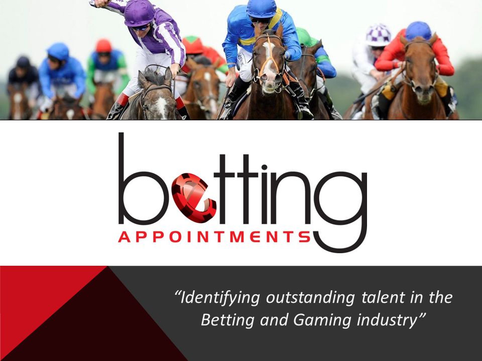 Identifying outstanding talent in the Betting and Gaming industry