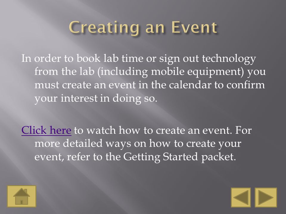In order to book lab time or sign out technology from the lab (including mobile equipment) you must create an event in the calendar to confirm your interest in doing so.