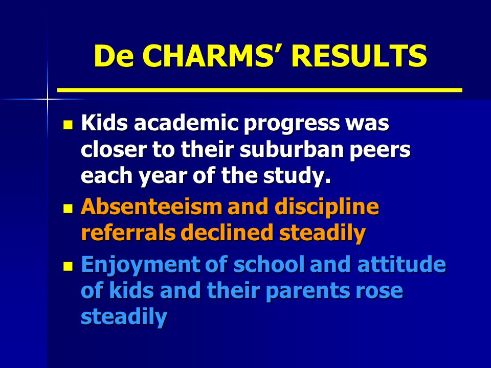 De CHARMS’ RESULTS Kids academic progress was closer to their suburban peers each year of the study.