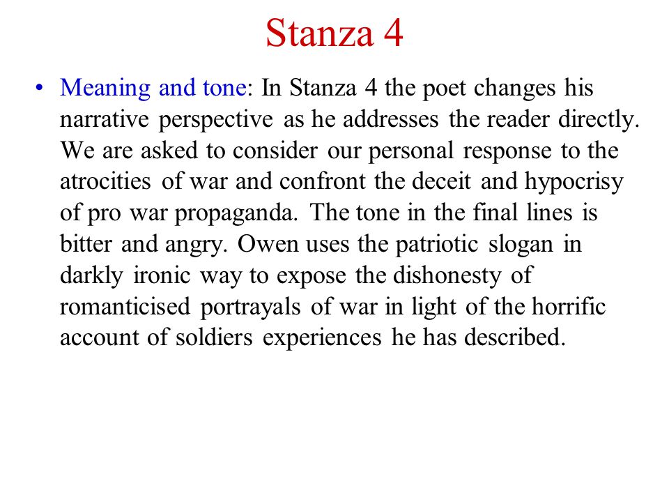 Stanza 4 Meaning and tone: In Stanza 4 the poet changes his narrative perspective as he addresses the reader directly.
