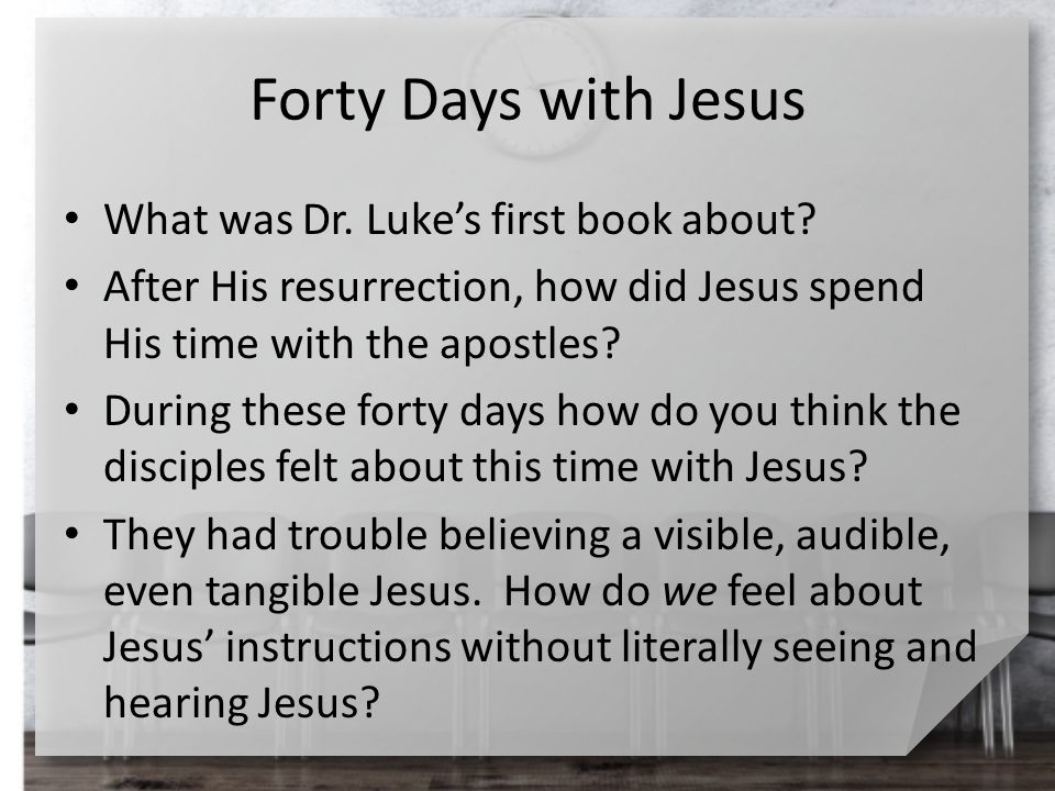 Forty Days with Jesus What was Dr. Luke’s first book about.