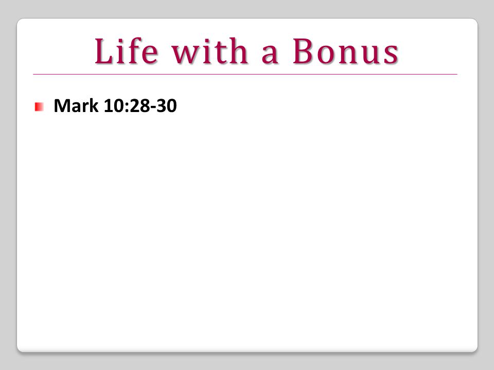 Life with a Bonus Mark 10:28-30