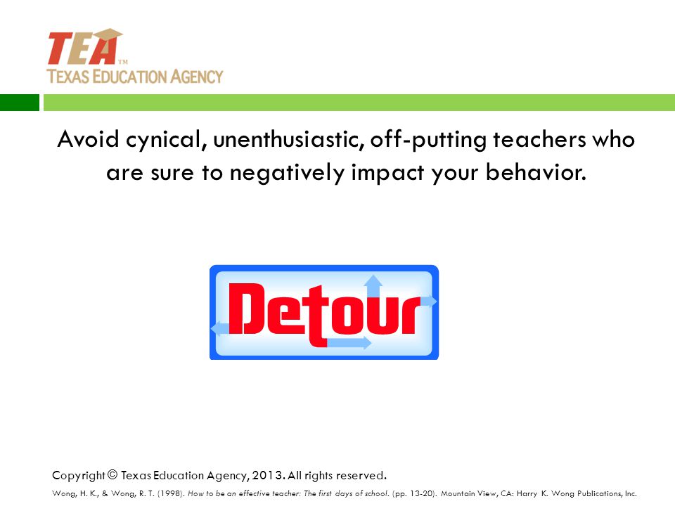 Avoid cynical, unenthusiastic, off-putting teachers who are sure to negatively impact your behavior.