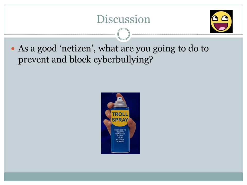 Discussion As a good ‘netizen’, what are you going to do to prevent and block cyberbullying