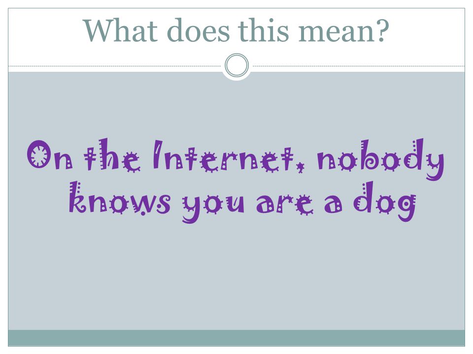 What does this mean On the Internet, nobody knows you are a dog