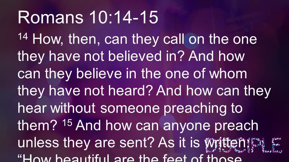 Romans 10: How, then, can they call on the one they have not believed in.