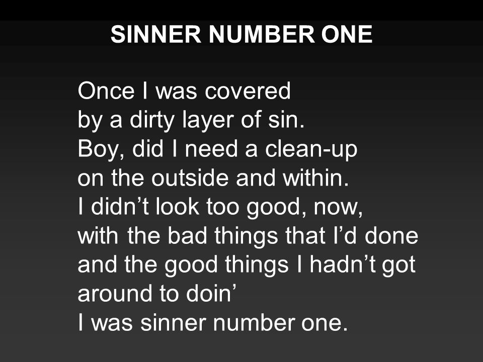 Once I was covered by a dirty layer of sin. Boy, did I need a clean-up on the outside and within.