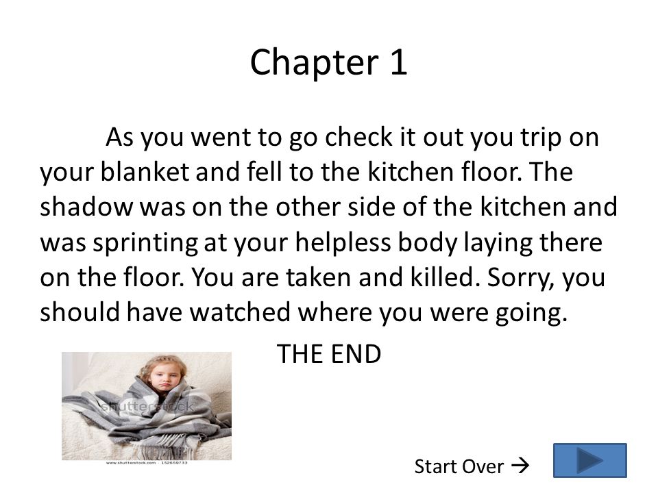 Chapter 1 As you went to go check it out you trip on your blanket and fell to the kitchen floor.