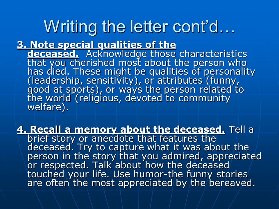 Writing the letter cont’d… 3. Note special qualities of the deceased.