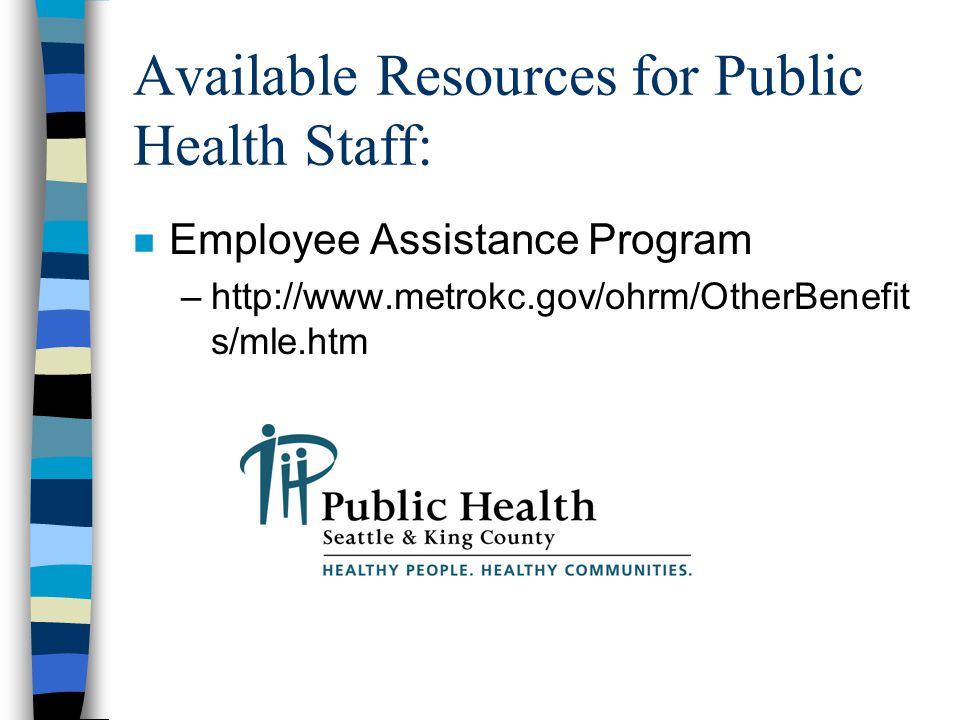 Available Resources for Public Health Staff: n Employee Assistance Program –  s/mle.htm