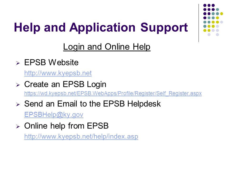 Help and Application Support  EPSB Website    Create an EPSB Login    Send an  to the EPSB Helpdesk  Online help from EPSB   Login and Online Help