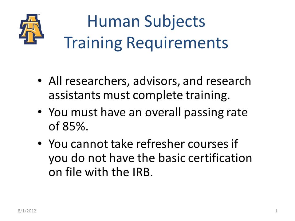 Human Subjects Training Requirements All researchers, advisors, and research assistants must complete training.
