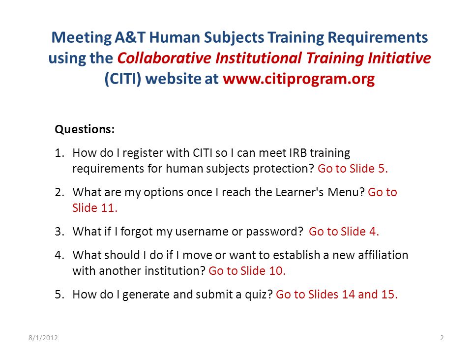 Meeting A&T Human Subjects Training Requirements using the Collaborative Institutional Training Initiative (CITI) website at   Questions: 1.How do I register with CITI so I can meet IRB training requirements for human subjects protection.