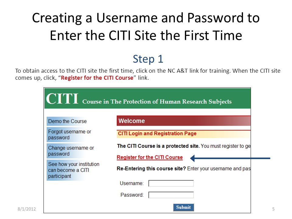 Creating a Username and Password to Enter the CITI Site the First Time Step 1 To obtain access to the CITI site the first time, click on the NC A&T link for training.