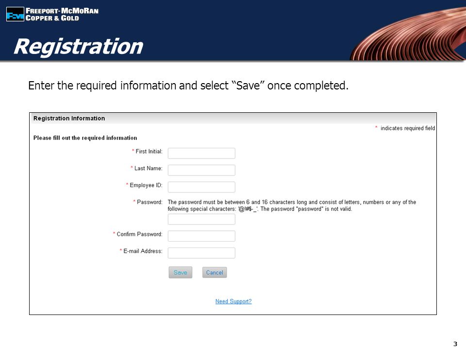 Enter the required information and select Save once completed. 3 Registration