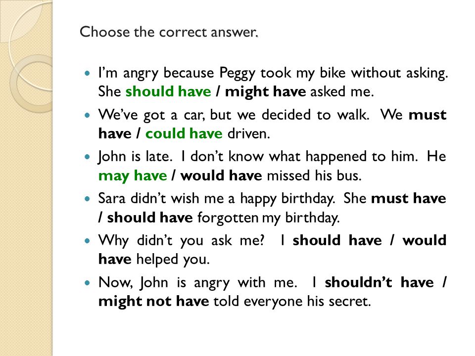 Choose the correct answer. I’m angry because Peggy took my bike without asking.