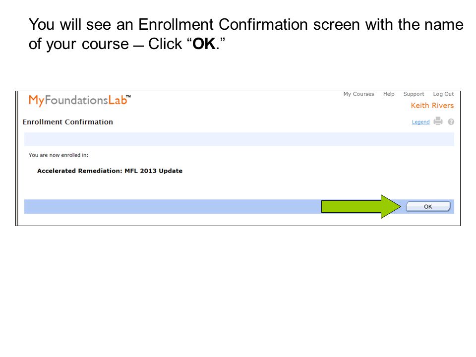 You will see an Enrollment Confirmation screen with the name of your course  Click OK.