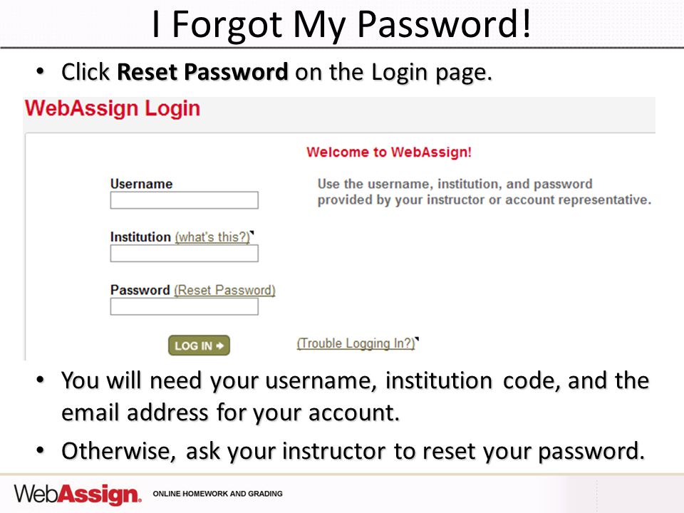 I Forgot My Password. Click Reset Password on the Login page.