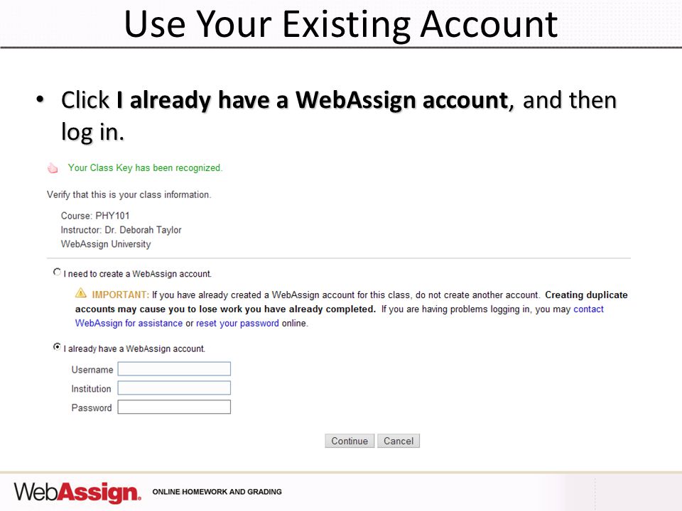 Use Your Existing Account Click I already have a WebAssign account, and then log in.