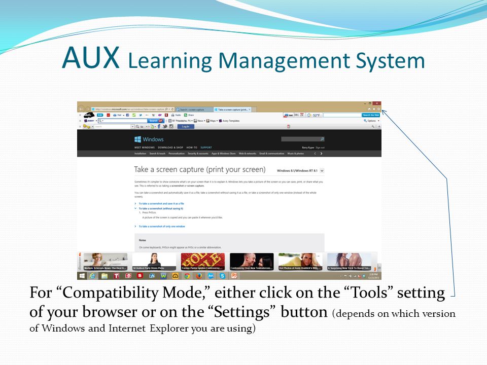 AUX Learning Management System For Compatibility Mode, either click on the Tools setting of your browser or on the Settings button (depends on which version of Windows and Internet Explorer you are using)
