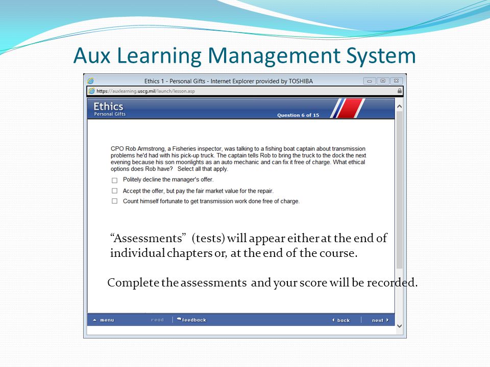 Aux Learning Management System Assessments (tests) will appear either at the end of individual chapters or, at the end of the course.