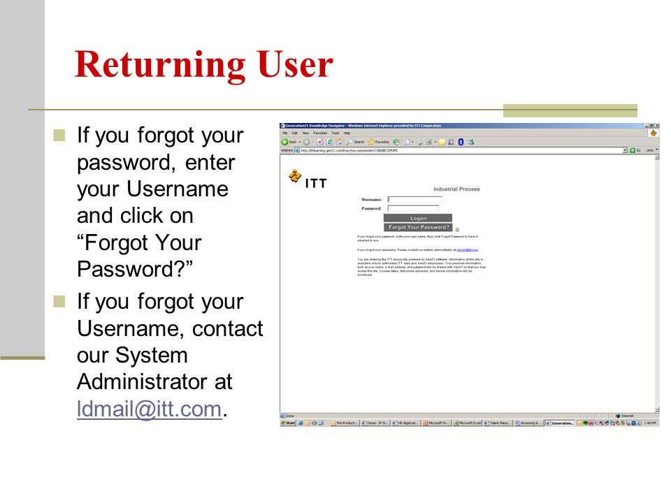If you forgot your password, enter your Username and click on Forgot Your Password If you forgot your Username, contact our System Administrator at