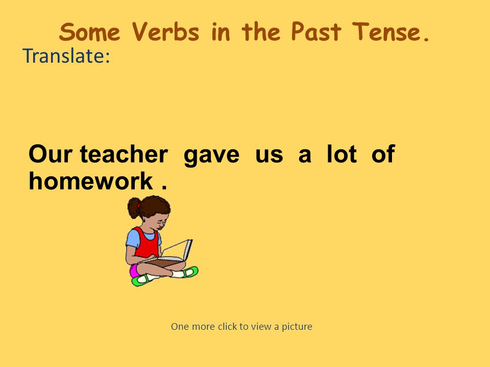 Translate: Our teacher gave us a lot of homework.