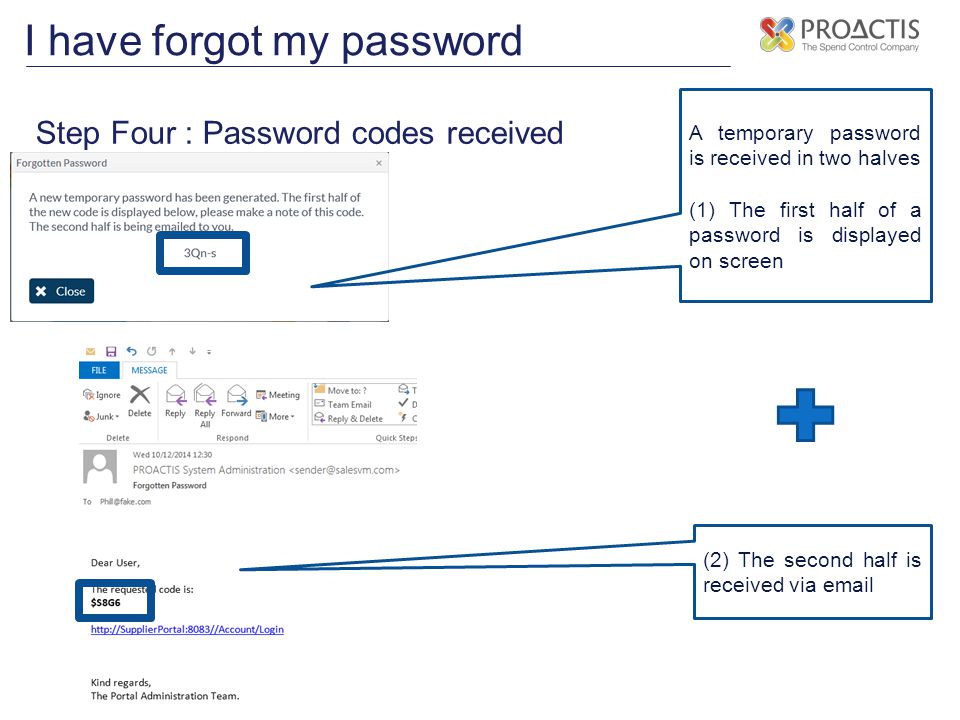 I have forgot my password Step Four : Password codes received A temporary password is received in two halves (1) The first half of a password is displayed on screen (2) The second half is received via