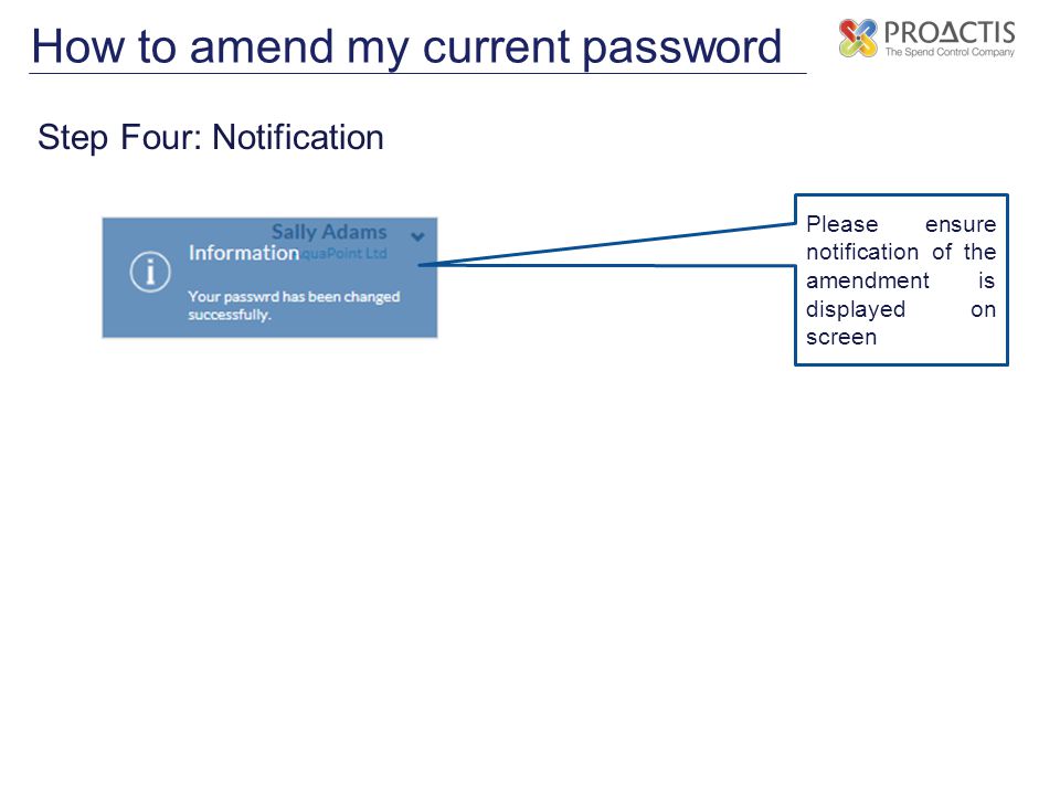 How to amend my current password Step Four: Notification Please ensure notification of the amendment is displayed on screen