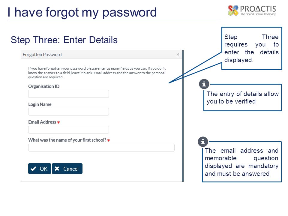 I have forgot my password Step Three: Enter Details Step Three requires you to enter the details displayed.