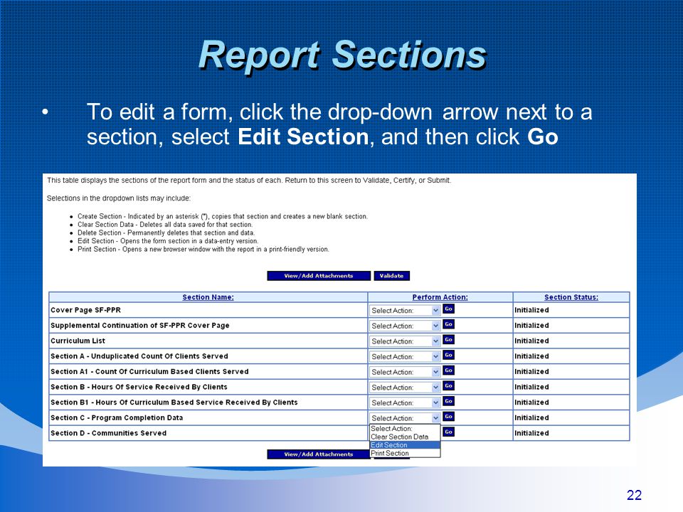 22 Report Sections To edit a form, click the drop-down arrow next to a section, select Edit Section, and then click Go
